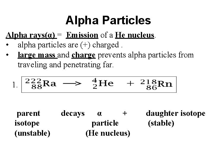 Alpha Particles Alpha rays(α) = Emission of a He nucleus. • alpha particles are