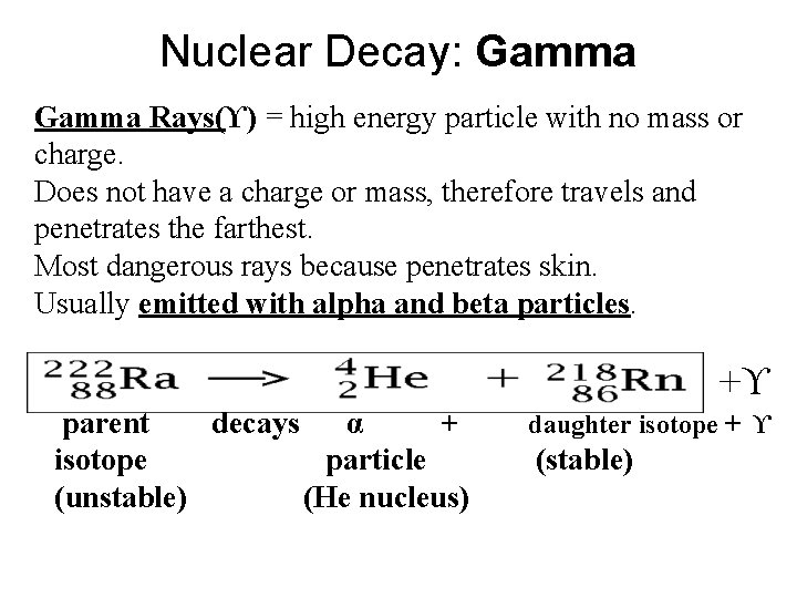 Nuclear Decay: Gamma Rays(ϒ) = high energy particle with no mass or charge. Does