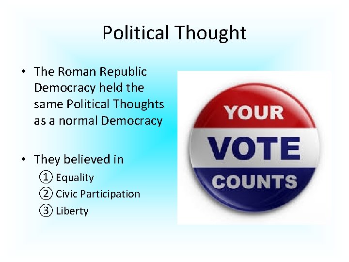 Political Thought • The Roman Republic Democracy held the same Political Thoughts as a