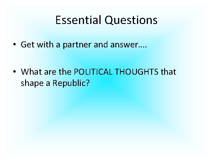 Essential Questions • Get with a partner and answer…. • What are the POLITICAL