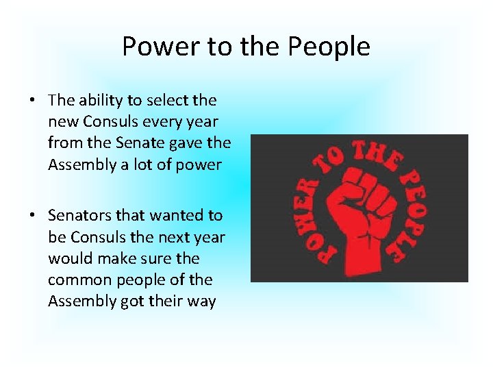 Power to the People • The ability to select the new Consuls every year