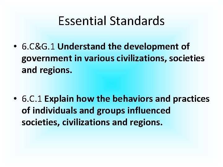 Essential Standards • 6. C&G. 1 Understand the development of government in various civilizations,