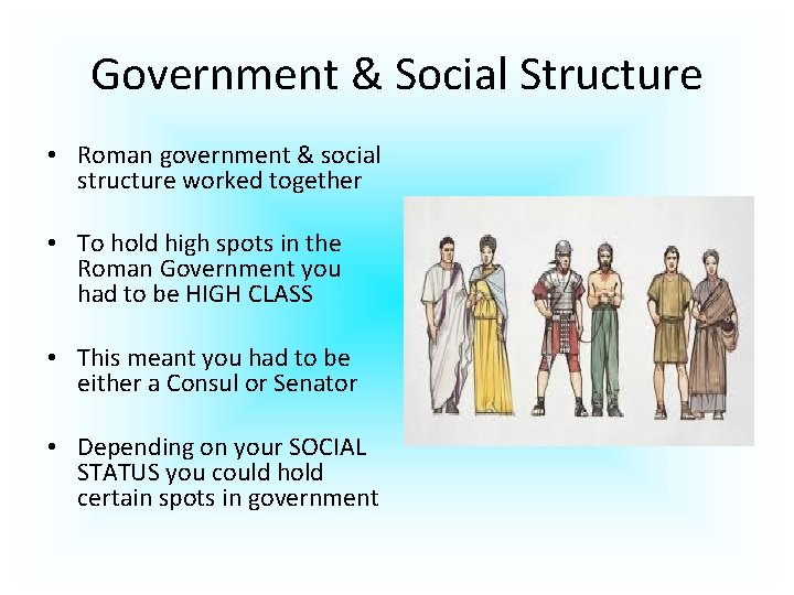Government & Social Structure • Roman government & social structure worked together • To