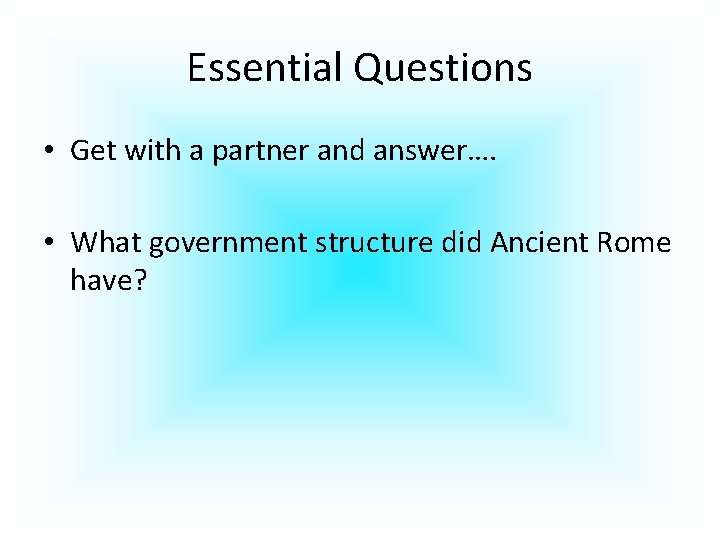 Essential Questions • Get with a partner and answer…. • What government structure did