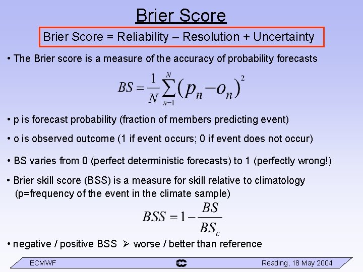 Brier Score = Reliability – Resolution + Uncertainty • The Brier score is a