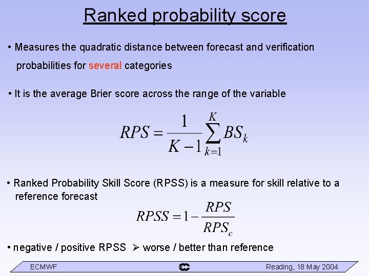 Ranked probability score • Measures the quadratic distance between forecast and verification probabilities for