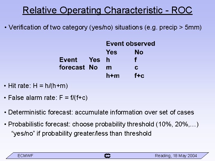 Relative Operating Characteristic - ROC • Verification of two category (yes/no) situations (e. g.