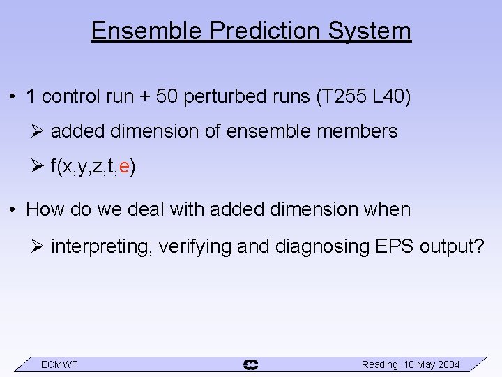 Ensemble Prediction System • 1 control run + 50 perturbed runs (T 255 L