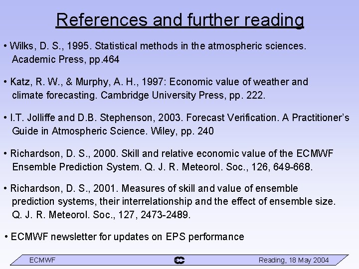 References and further reading • Wilks, D. S. , 1995. Statistical methods in the