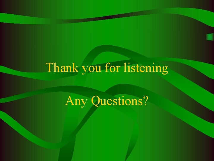 Thank you for listening Any Questions? 