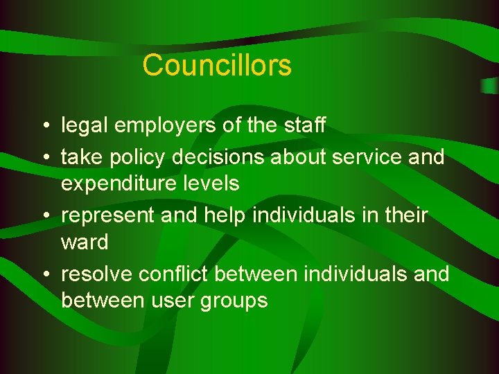 Councillors • legal employers of the staff • take policy decisions about service and