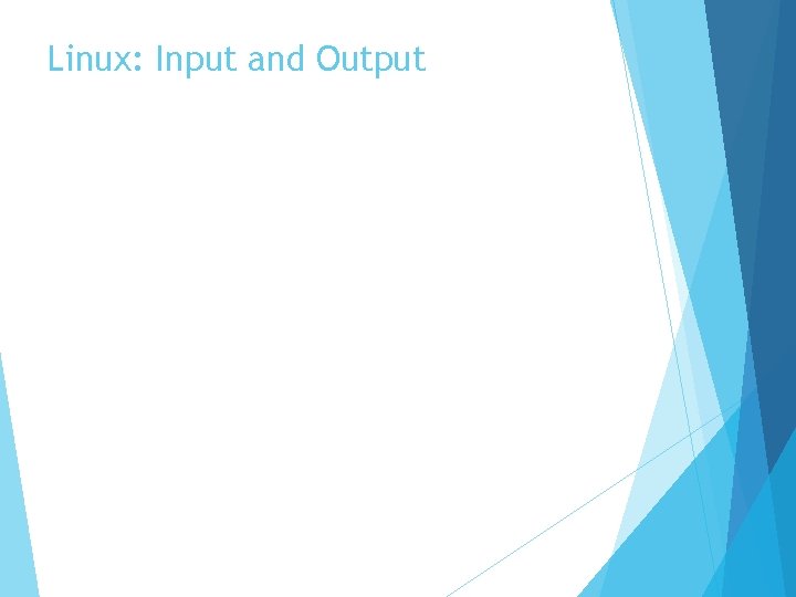 Linux: Input and Output 