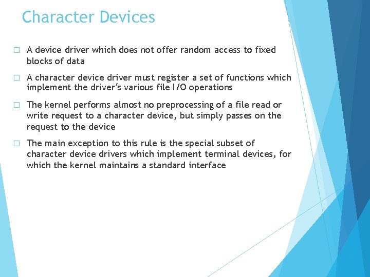 Character Devices � A device driver which does not offer random access to fixed