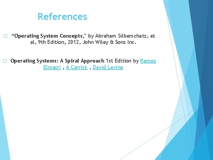 References � “Operating System Concepts, " by Abraham Silberschatz, et al, 9 th Edition,