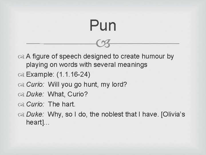 Pun A figure of speech designed to create humour by playing on words with