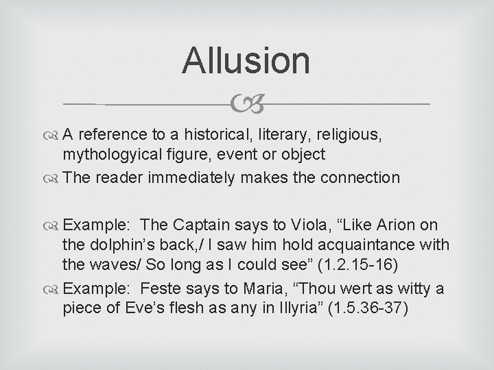 Allusion A reference to a historical, literary, religious, mythologyical figure, event or object The