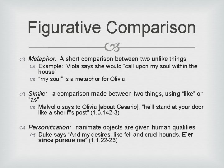 Figurative Comparison Metaphor: A short comparison between two unlike things Example: Viola says she