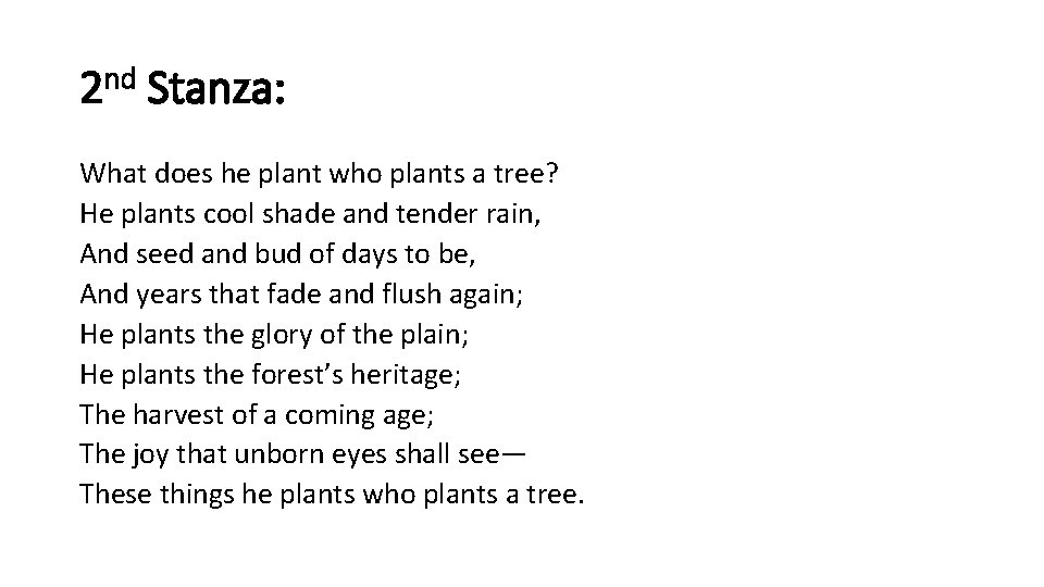 2 nd Stanza: What does he plant who plants a tree? He plants cool