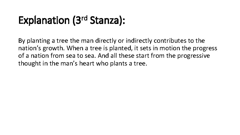 Explanation (3 rd Stanza): By planting a tree the man directly or indirectly contributes