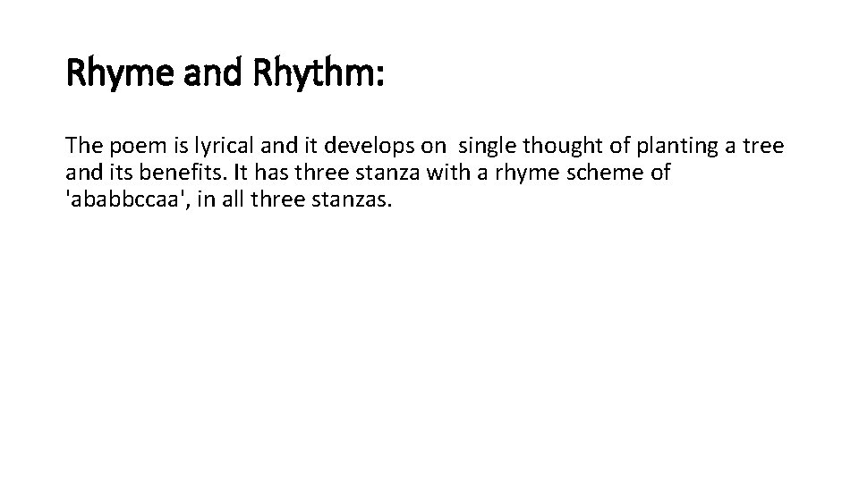 Rhyme and Rhythm: The poem is lyrical and it develops on single thought of