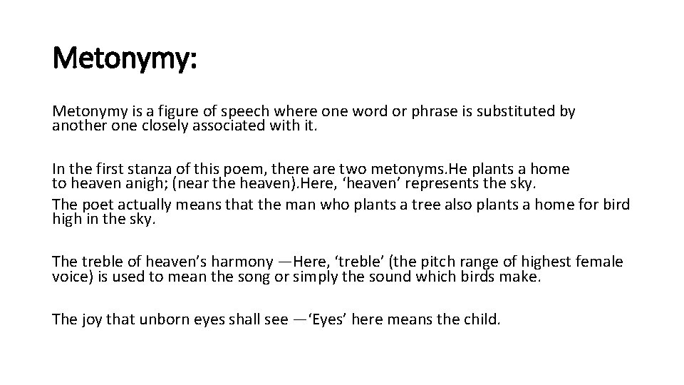 Metonymy: Metonymy is a figure of speech where one word or phrase is substituted
