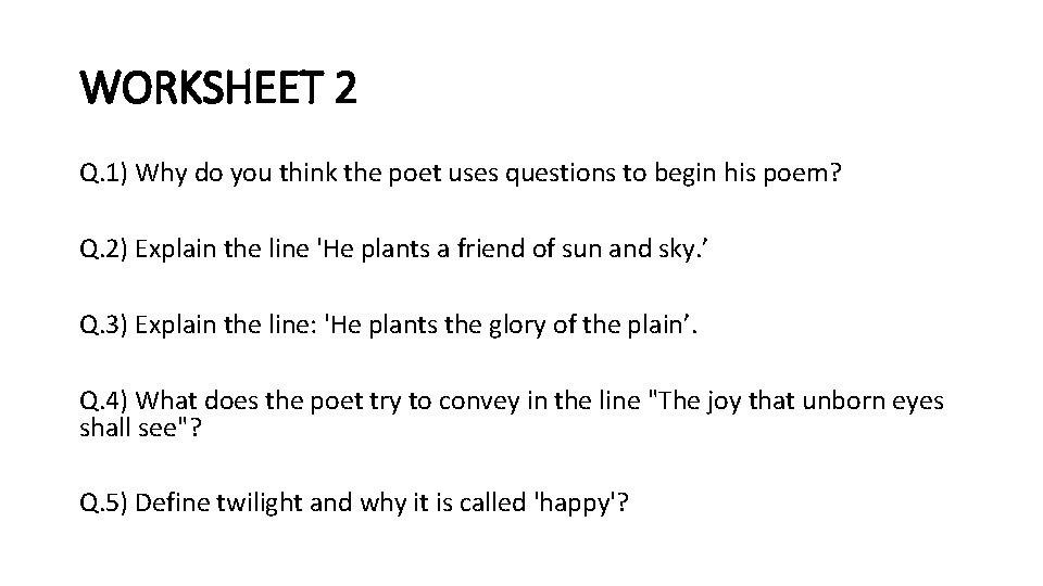 WORKSHEET 2 Q. 1) Why do you think the poet uses questions to begin