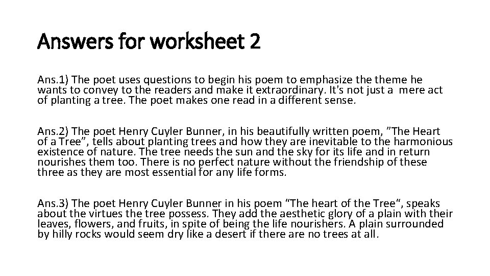 Answers for worksheet 2 Ans. 1) The poet uses questions to begin his poem