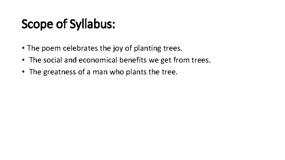 Scope of Syllabus: • The poem celebrates the joy of planting trees. • The