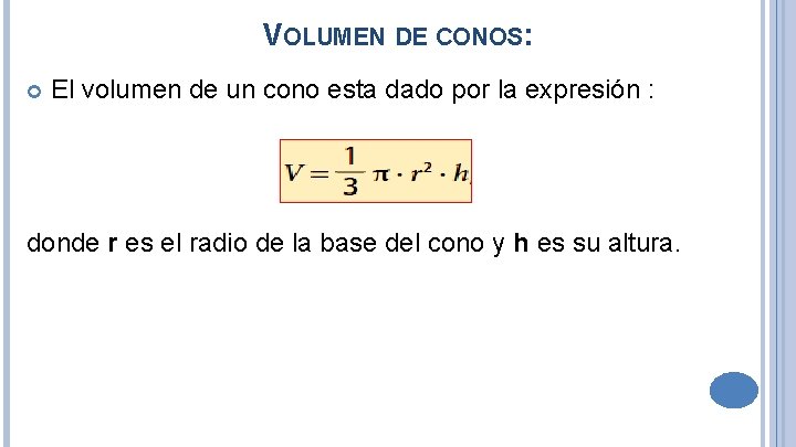 VOLUMEN DE CONOS: El volumen de un cono esta dado por la expresión :