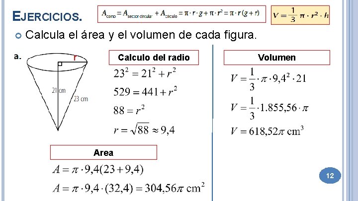 EJERCICIOS. Calcula el área y el volumen de cada figura. r Calculo del radio EJERCICIOS. Calcula el área y el volumen de cada figura. r Calculo del radio