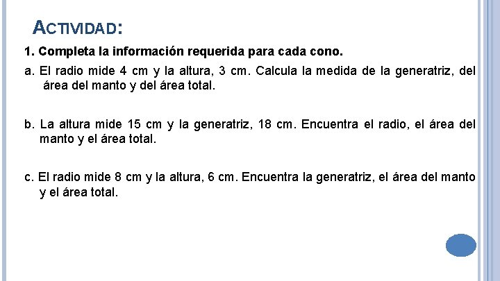 ACTIVIDAD: 1. Completa la información requerida para cada cono. a. El radio mide 4