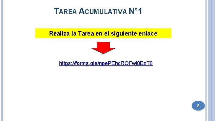 TAREA ACUMULATIVA N° 1 Realiza la Tarea en el siguiente enlace https: //forms. gle/npe.