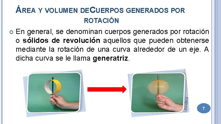 ÁREA Y VOLUMEN DE CUERPOS GENERADOS POR ROTACIÓN En general, se denominan cuerpos generados