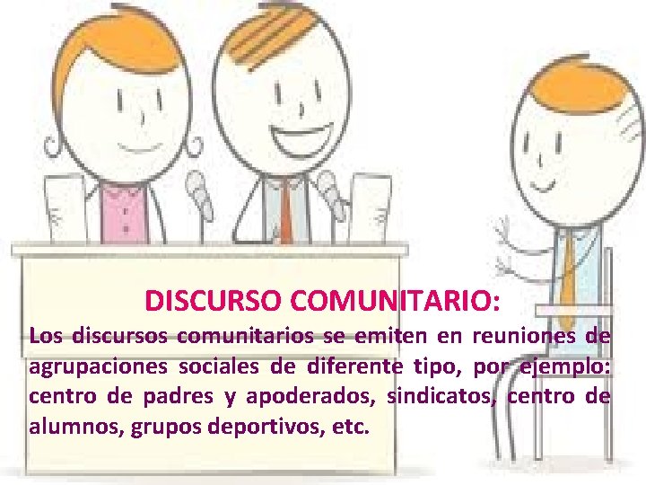 DISCURSO COMUNITARIO: Los discursos comunitarios se emiten en reuniones de agrupaciones sociales de diferente