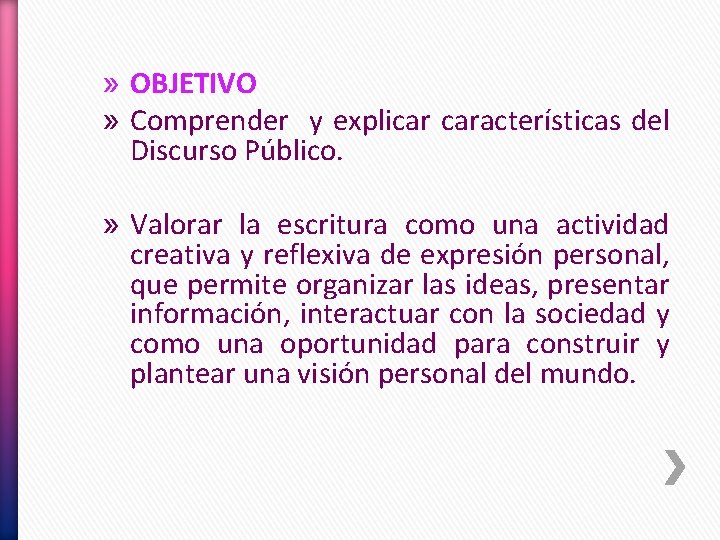 » OBJETIVO » Comprender y explicar características del Discurso Público. » Valorar la escritura