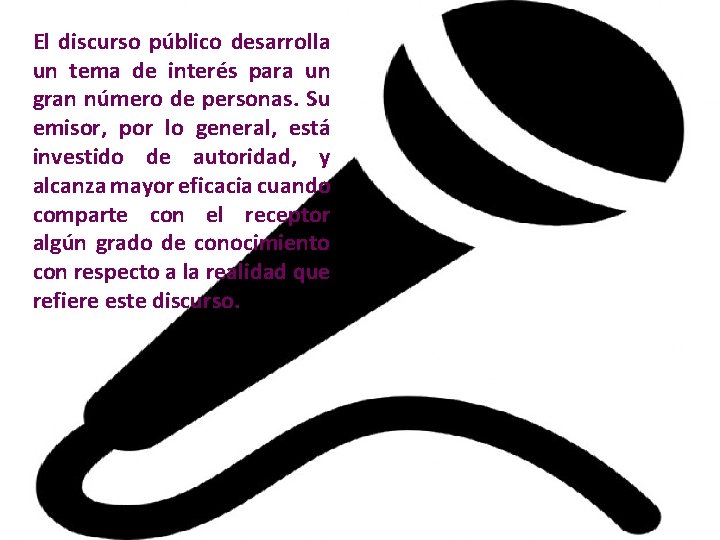 El discurso público desarrolla un tema de interés para un gran número de personas.