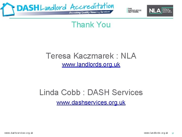 Thank You Teresa Kaczmarek : NLA www. landlords. org. uk Linda Cobb : DASH