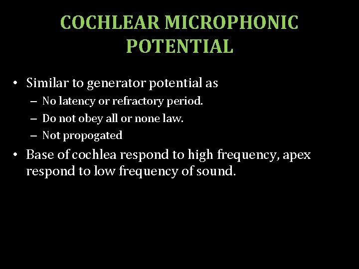 COCHLEAR MICROPHONIC POTENTIAL • Similar to generator potential as – No latency or refractory
