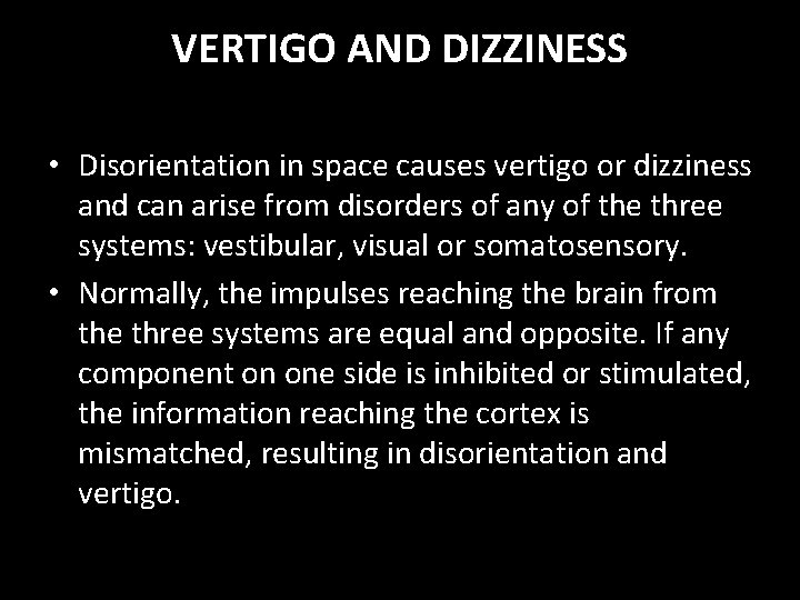VERTIGO AND DIZZINESS • Disorientation in space causes vertigo or dizziness and can arise