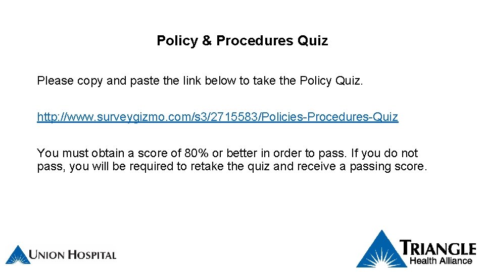 Policy & Procedures Quiz Please copy and paste the link below to take the Policy & Procedures Quiz Please copy and paste the link below to take the