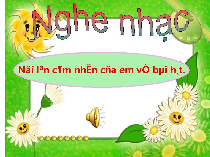 Nãi lªn c¶m nhËn cña em vÒ bµi h¸t. 