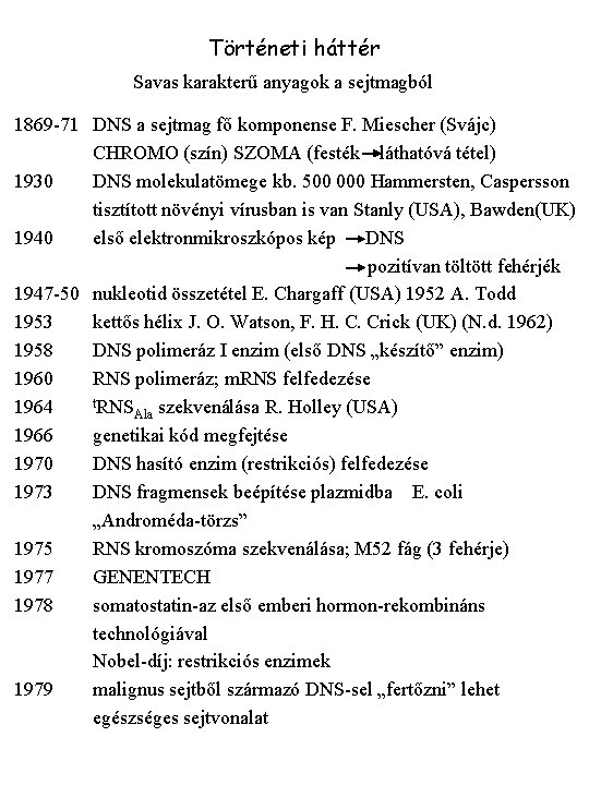 Történeti háttér Savas karakterű anyagok a sejtmagból 1869 -71 DNS a sejtmag fő komponense