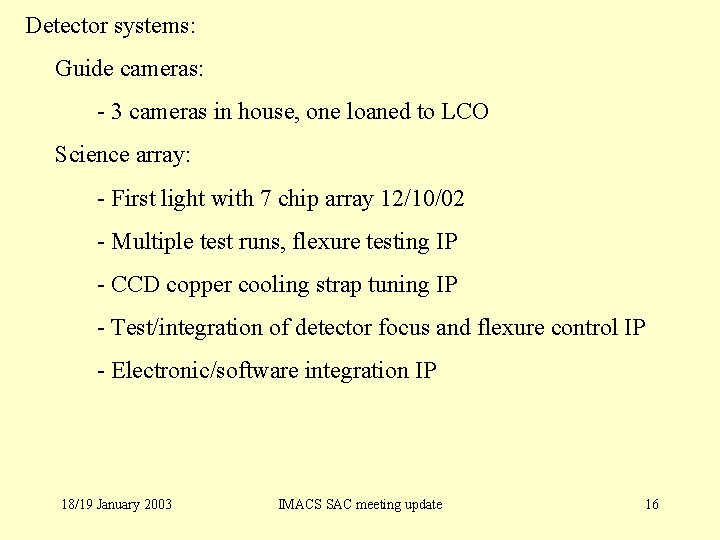 Detector systems: Guide cameras: - 3 cameras in house, one loaned to LCO Science