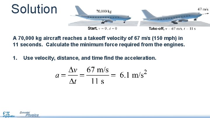 Solution A 70, 000 kg aircraft reaches a takeoff velocity of 67 m/s (150
