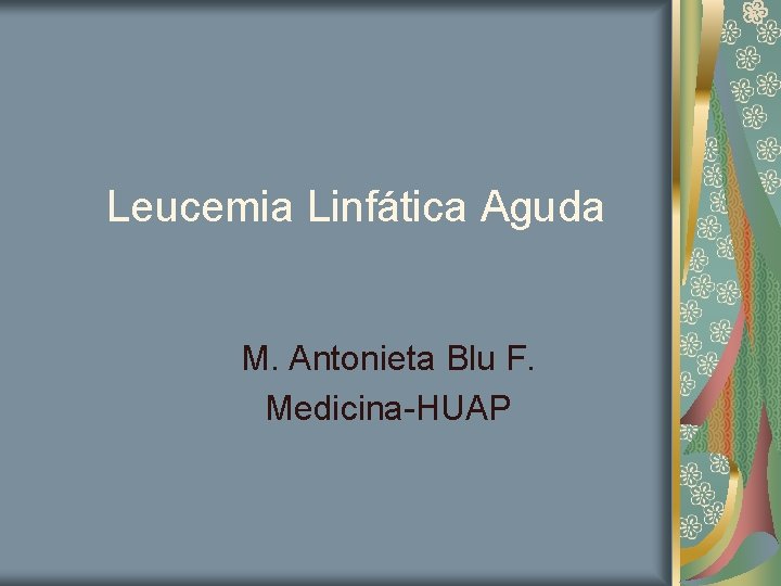 Leucemia Linfática Aguda M. Antonieta Blu F. Medicina-HUAP 