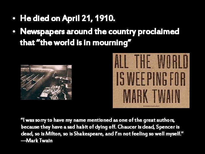  • He died on April 21, 1910. • Newspapers around the country proclaimed