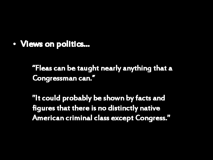  • Views on politics. . . “Fleas can be taught nearly anything that