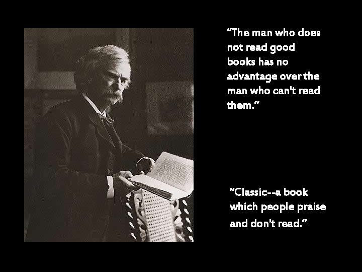 “The man who does not read good books has no advantage over the man