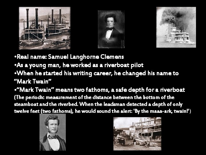  • Real name: Samuel Langhorne Clemens • As a young man, he worked