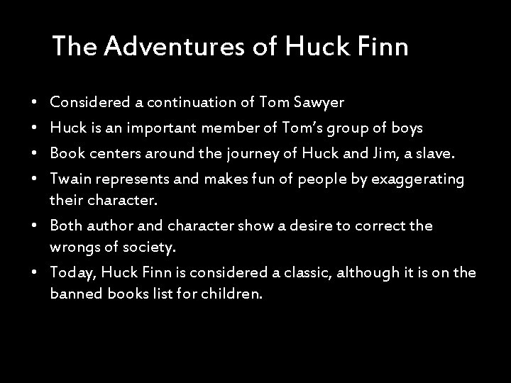 The Adventures of Huck Finn • • Considered a continuation of Tom Sawyer Huck